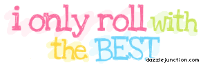 I Only Roll With The Best