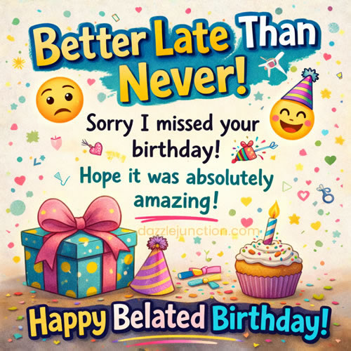 Sorry Missed Your Birthday Belated Birthday greeting image