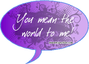 Mean The World To Me Chat Bubbles greeting image