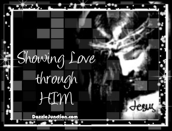 Showing Love Through Him Christian Comments greeting image