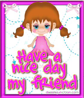 Nice Day My Friend Great Day greeting image