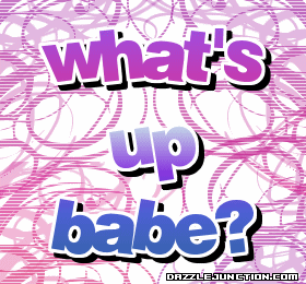Whats Up Babe Misc Picture greeting image