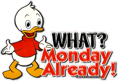Monday Already